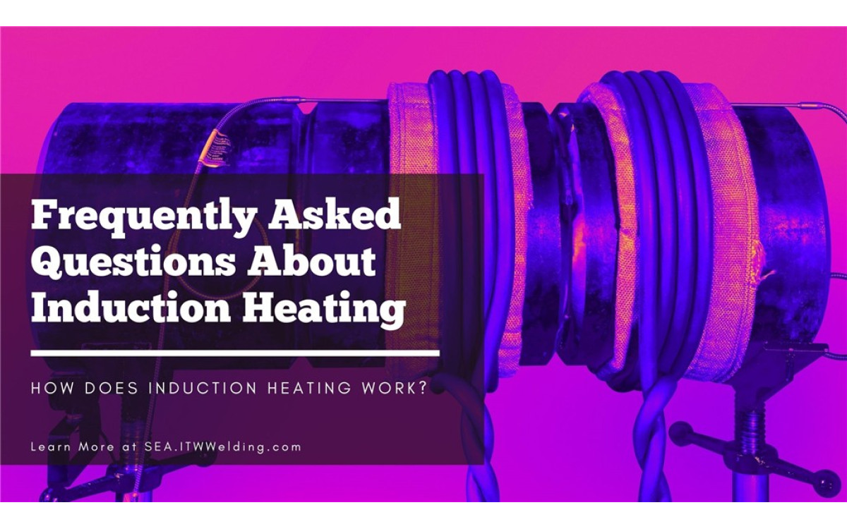 Câu hỏi thường gặp về gia nhiệt cảm ứng (Induction Heating)